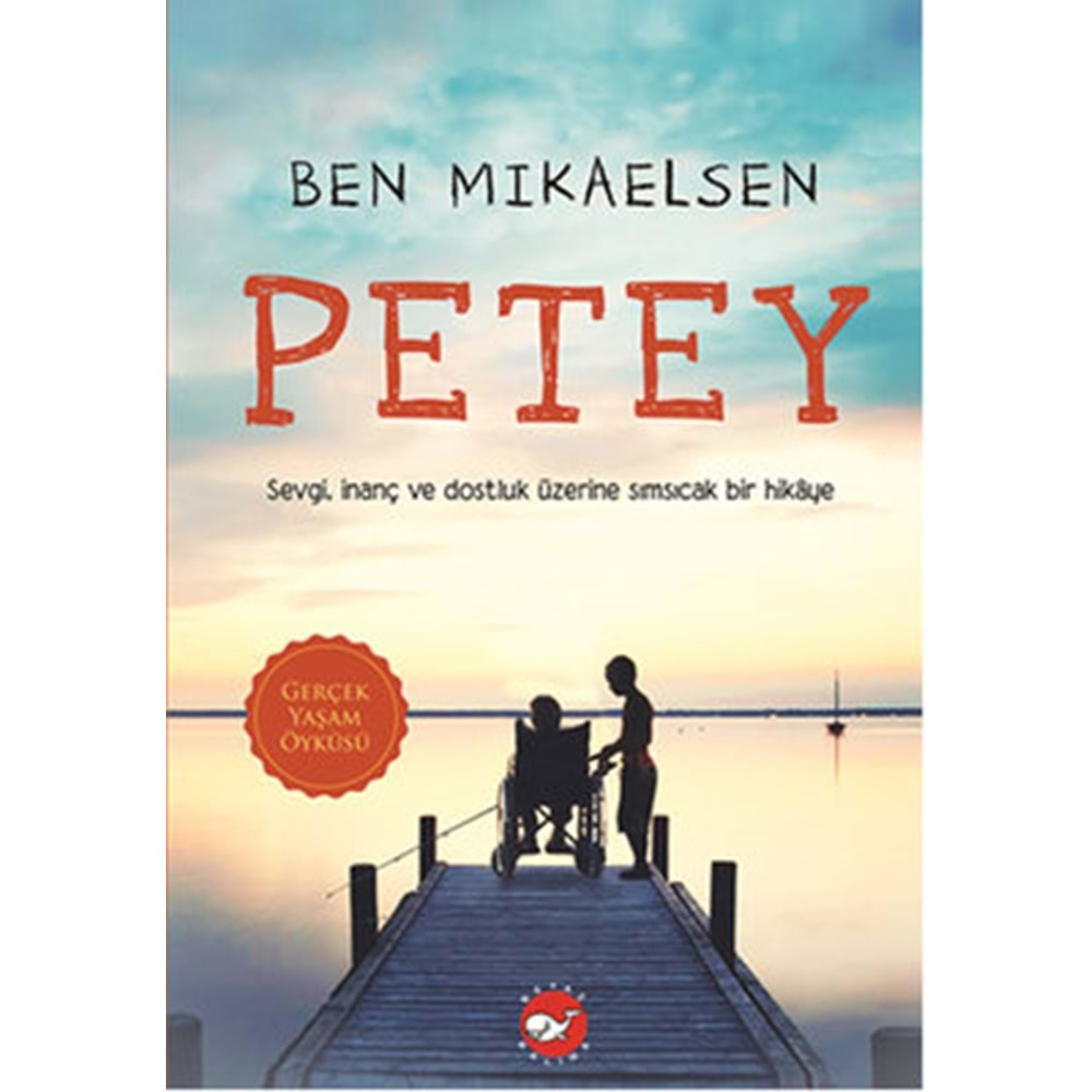 Petey - Sevgi, İnanç ve Dostluk Üzerine Sımsıcak Bir Hikaye - Ben Mikaelsen