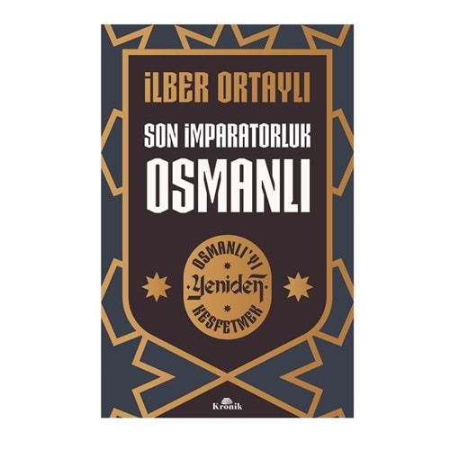 Son İmparatorluk Osmanlı - Osmanlı'yı Yeniden Keşfetmek - İlber Ortaylı