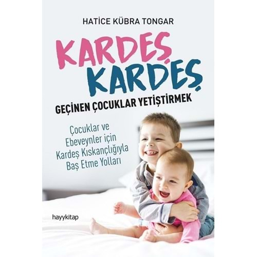 Kardeş Kardeş Geçinen Çocuklar Yetiştirmek - Hatice Kübra Tongar