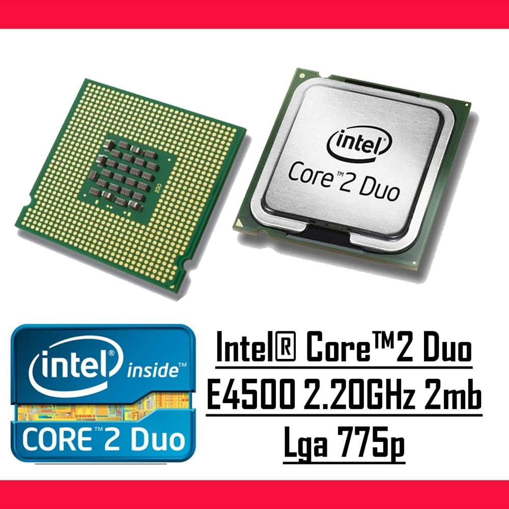 Intel® Core™2 Duo E4500 2.20 Ghz 2mb Cache Lga 775p Masaüstü Bilgisayar İşlemci