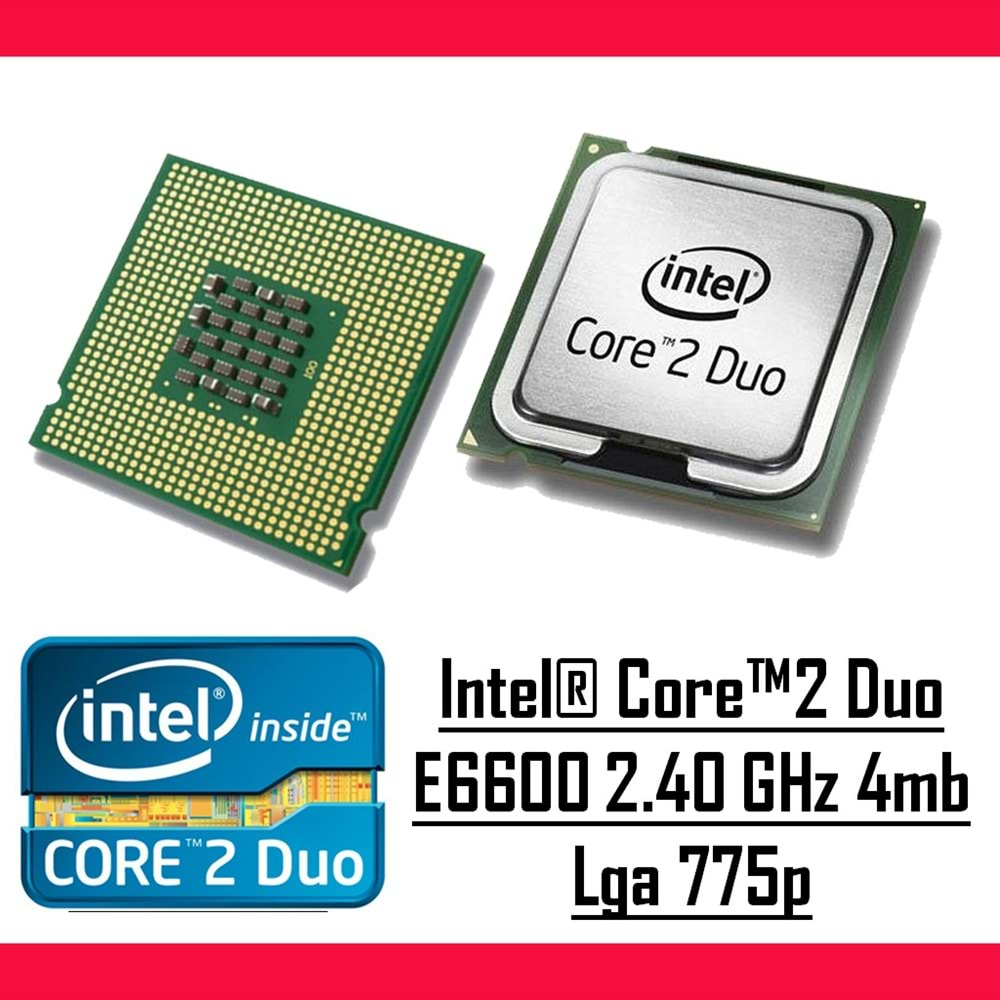 Intel® Core™2 Duo E6600 2.40 Ghz 4mb Cache Lga 775p Masaüstü Bilgisayar İşlemci